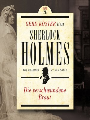 cover image of Die verschwundene Braut--Gerd Köster liest Sherlock Holmes, Band 26